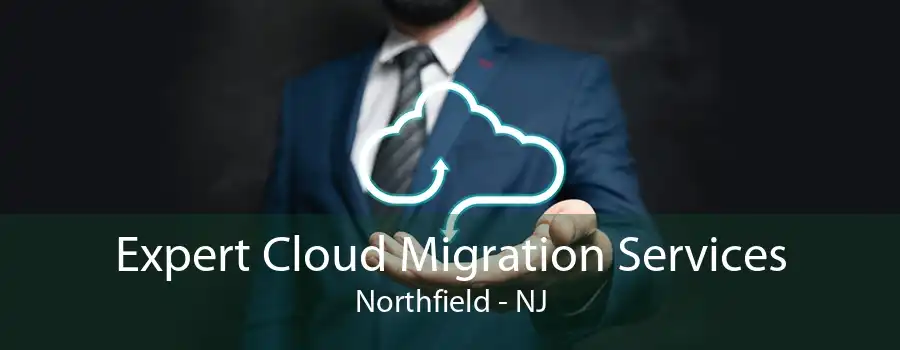 Expert Cloud Migration Services Northfield - NJ