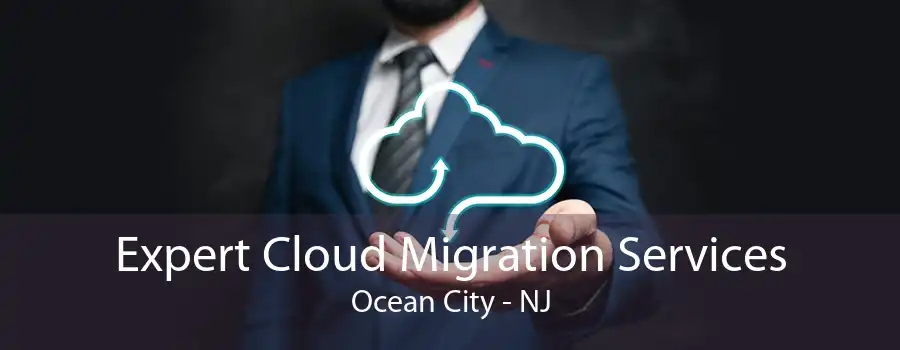 Expert Cloud Migration Services Ocean City - NJ