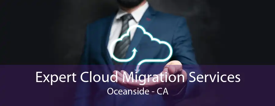 Expert Cloud Migration Services Oceanside - CA