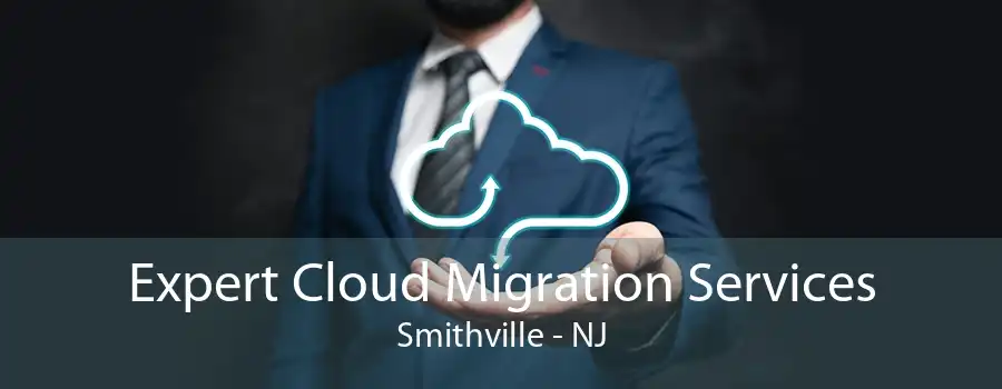 Expert Cloud Migration Services Smithville - NJ