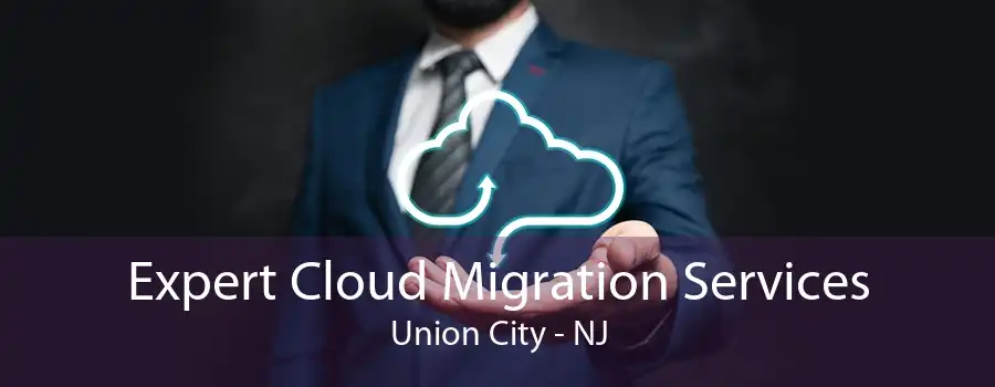 Expert Cloud Migration Services Union City - NJ