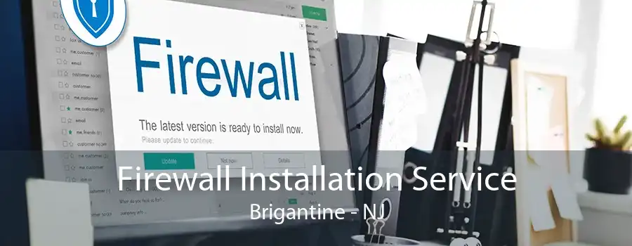 Firewall Installation Service Brigantine - NJ