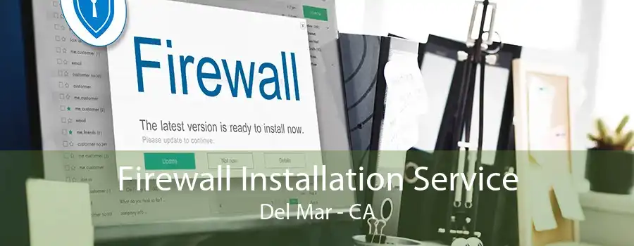 Firewall Installation Service Del Mar - CA