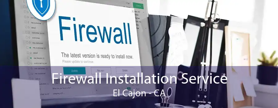 Firewall Installation Service El Cajon - CA