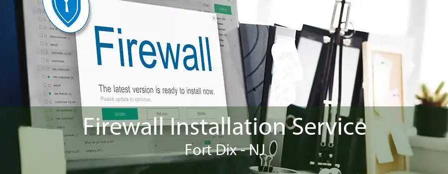 Firewall Installation Service Fort Dix - NJ