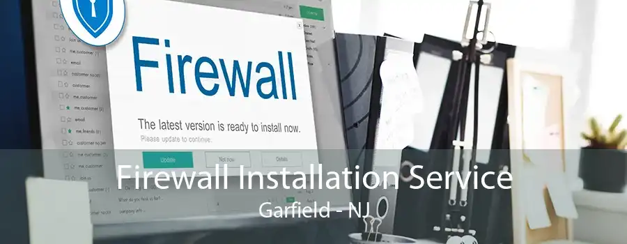 Firewall Installation Service Garfield - NJ