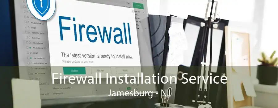 Firewall Installation Service Jamesburg - NJ