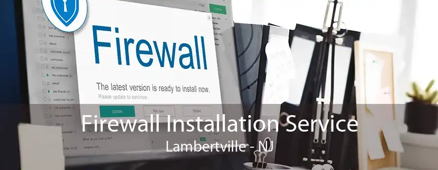 Firewall Installation Service Lambertville - NJ