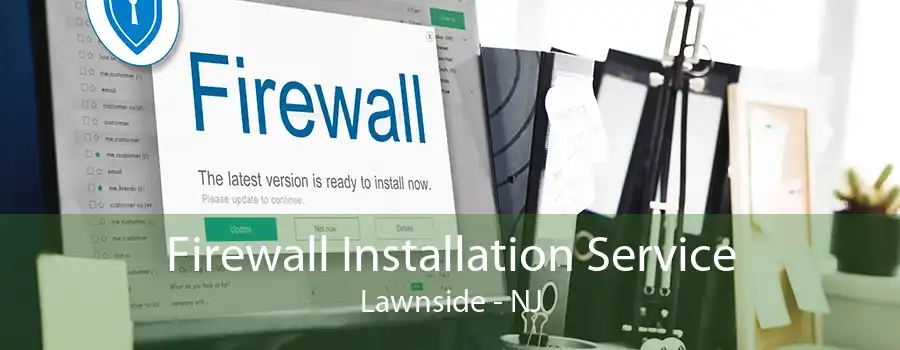 Firewall Installation Service Lawnside - NJ