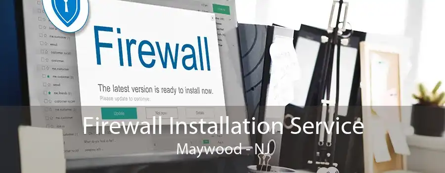 Firewall Installation Service Maywood - NJ