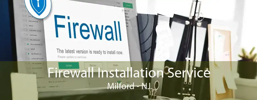 Firewall Installation Service Milford - NJ