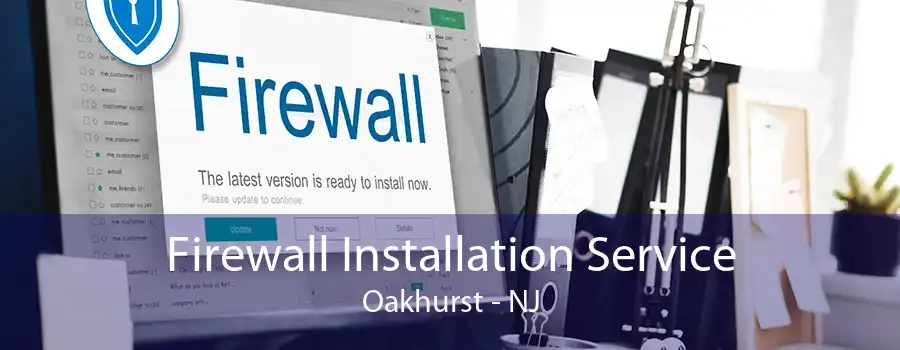 Firewall Installation Service Oakhurst - NJ