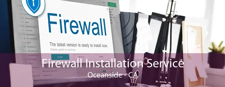 Firewall Installation Service Oceanside - CA