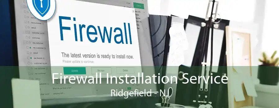 Firewall Installation Service Ridgefield - NJ