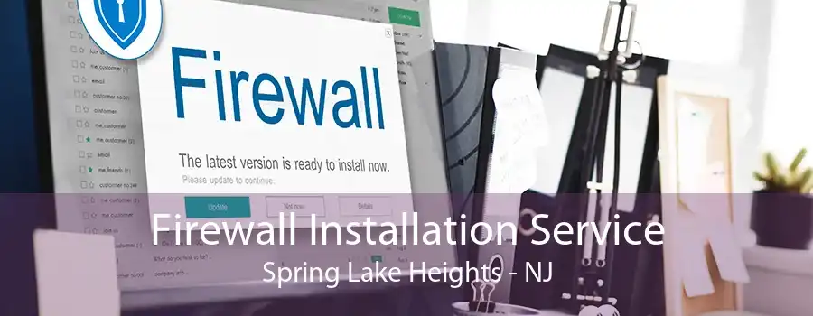 Firewall Installation Service Spring Lake Heights - NJ