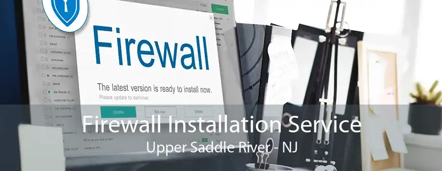 Firewall Installation Service Upper Saddle River - NJ