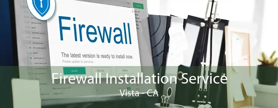 Firewall Installation Service Vista - CA