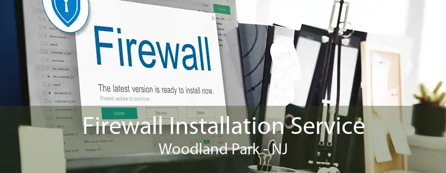 Firewall Installation Service Woodland Park - NJ