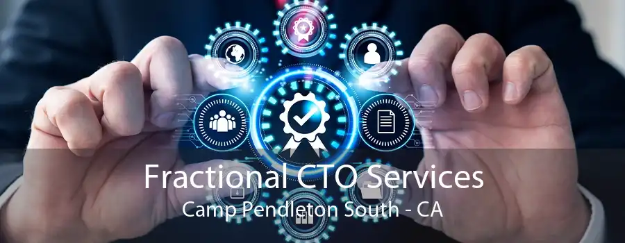 Fractional CTO Services Camp Pendleton South - CA