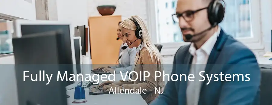 Fully Managed VOIP Phone Systems Allendale - NJ