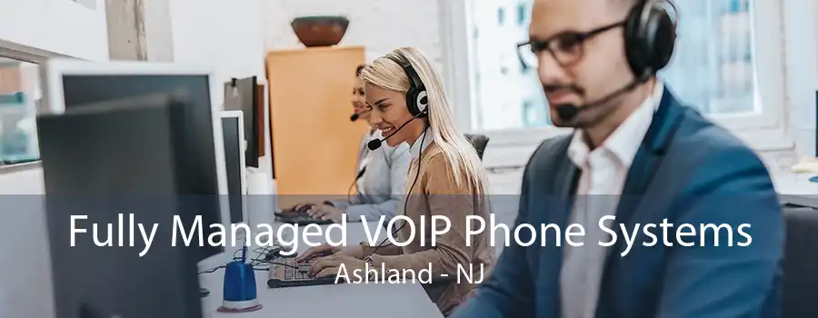 Fully Managed VOIP Phone Systems Ashland - NJ