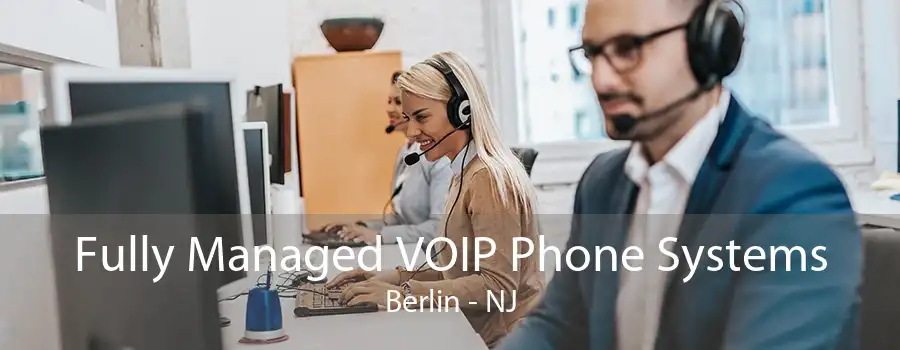 Fully Managed VOIP Phone Systems Berlin - NJ