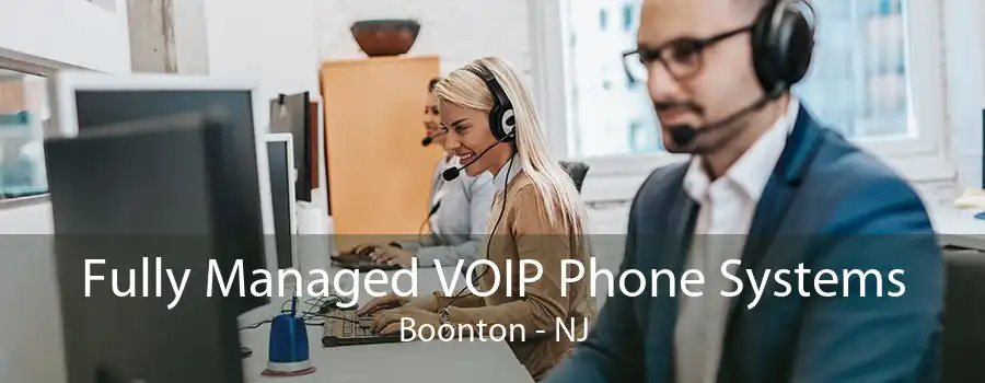 Fully Managed VOIP Phone Systems Boonton - NJ