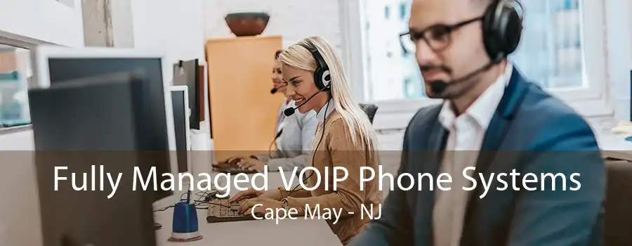 Fully Managed VOIP Phone Systems Cape May - NJ