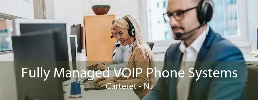 Fully Managed VOIP Phone Systems Carteret - NJ