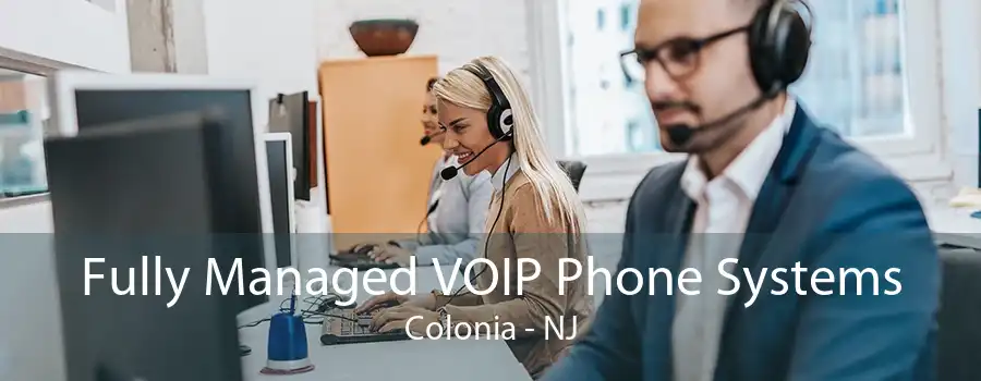 Fully Managed VOIP Phone Systems Colonia - NJ