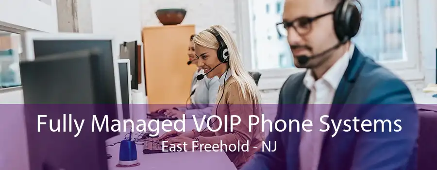 Fully Managed VOIP Phone Systems East Freehold - NJ