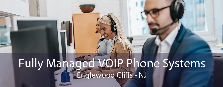 Fully Managed VOIP Phone Systems Englewood Cliffs - NJ