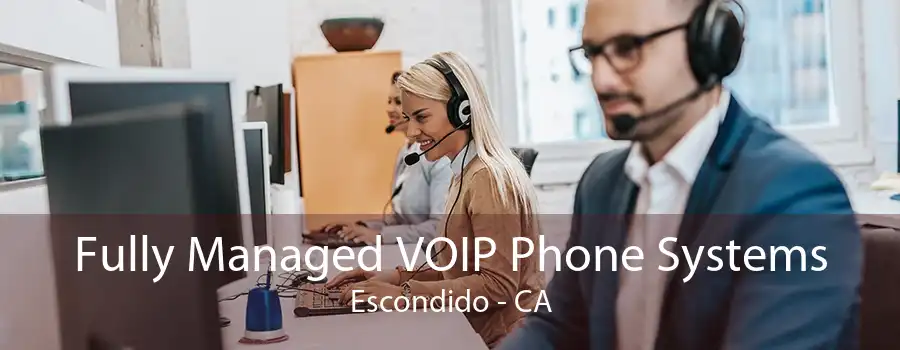 Fully Managed VOIP Phone Systems Escondido - CA