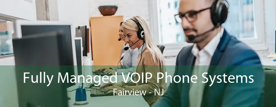 Fully Managed VOIP Phone Systems Fairview - NJ