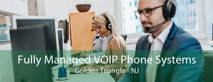 Fully Managed VOIP Phone Systems Golden Triangle - NJ