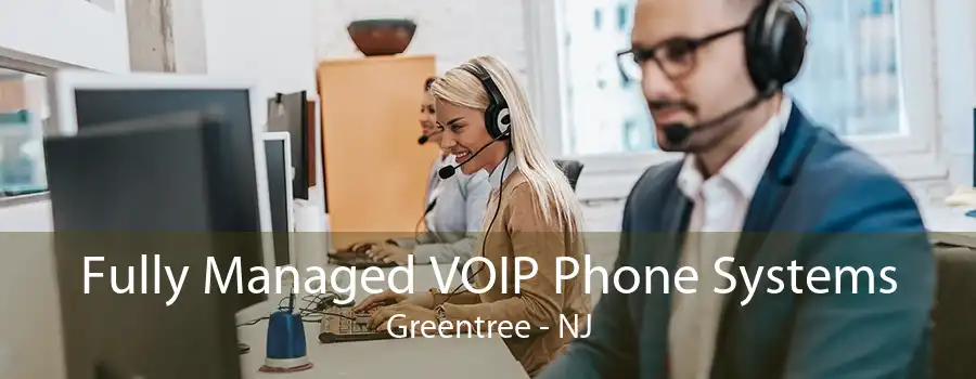 Fully Managed VOIP Phone Systems Greentree - NJ