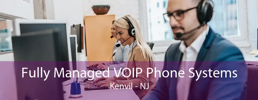 Fully Managed VOIP Phone Systems Kenvil - NJ