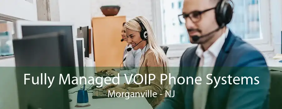 Fully Managed VOIP Phone Systems Morganville - NJ