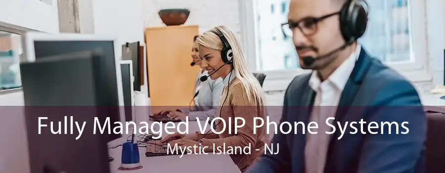 Fully Managed VOIP Phone Systems Mystic Island - NJ