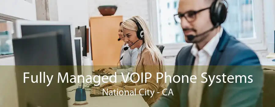 Fully Managed VOIP Phone Systems National City - CA