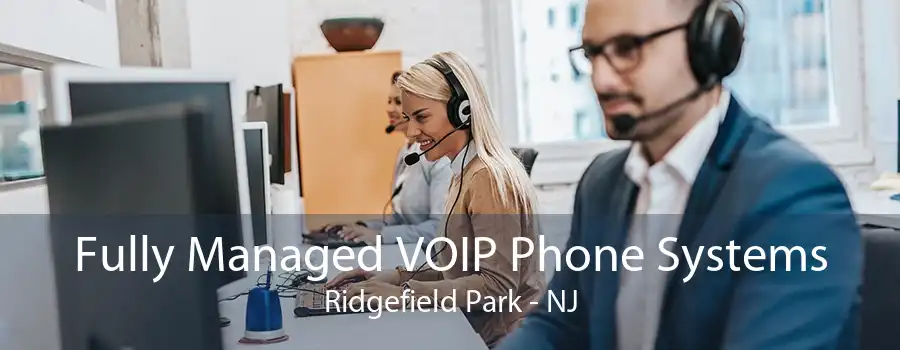 Fully Managed VOIP Phone Systems Ridgefield Park - NJ