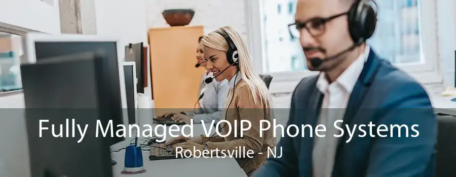 Fully Managed VOIP Phone Systems Robertsville - NJ