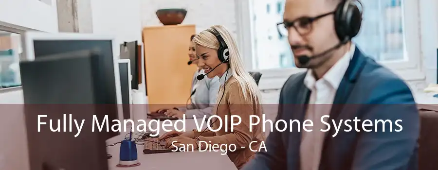 Fully Managed VOIP Phone Systems San Diego - CA