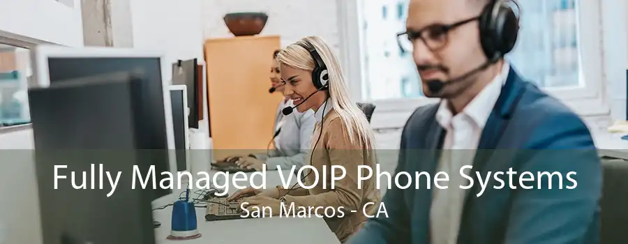 Fully Managed VOIP Phone Systems San Marcos - CA