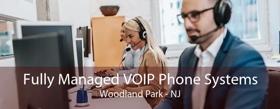 Fully Managed VOIP Phone Systems Woodland Park - NJ