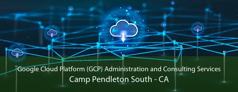 Google Cloud Platform (GCP) Administration and Consulting Services Camp Pendleton South - CA