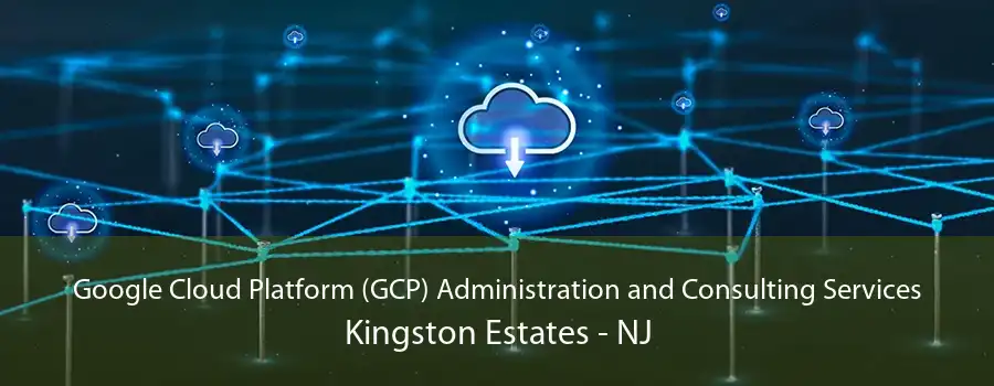 Google Cloud Platform (GCP) Administration and Consulting Services Kingston Estates - NJ