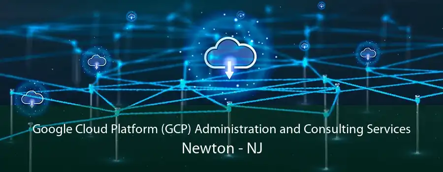 Google Cloud Platform (GCP) Administration and Consulting Services Newton - NJ