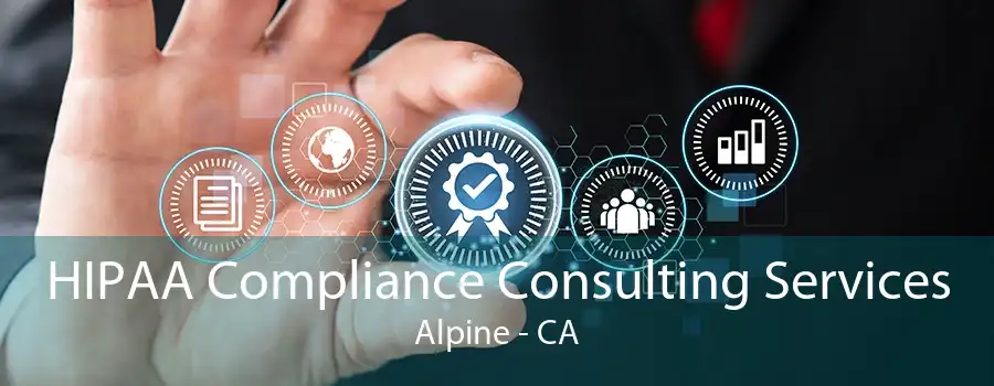 HIPAA Compliance Consulting Services Alpine - CA