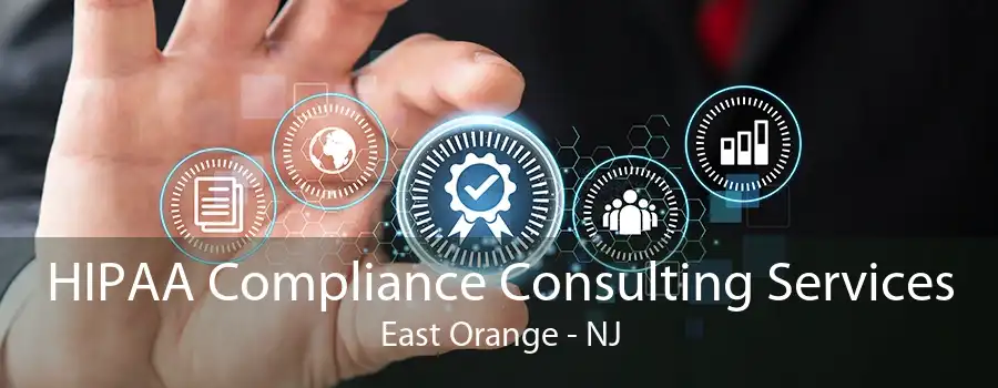 HIPAA Compliance Consulting Services East Orange - NJ